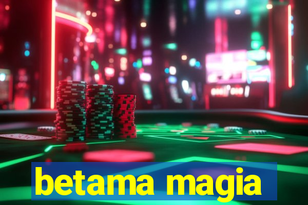 betama magia