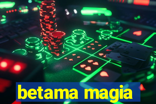 betama magia