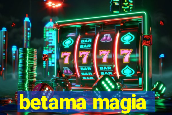 betama magia