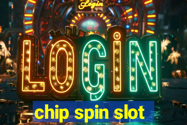 chip spin slot