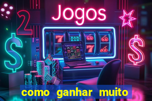 como ganhar muito dinheiro no jogo