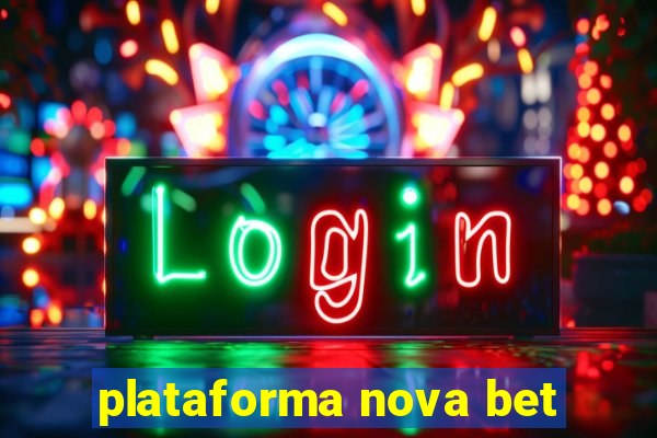 plataforma nova bet