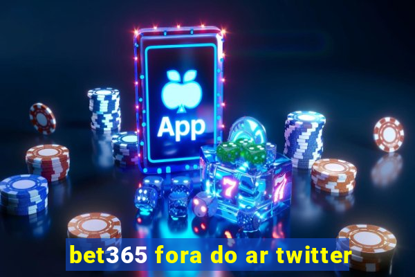 bet365 fora do ar twitter