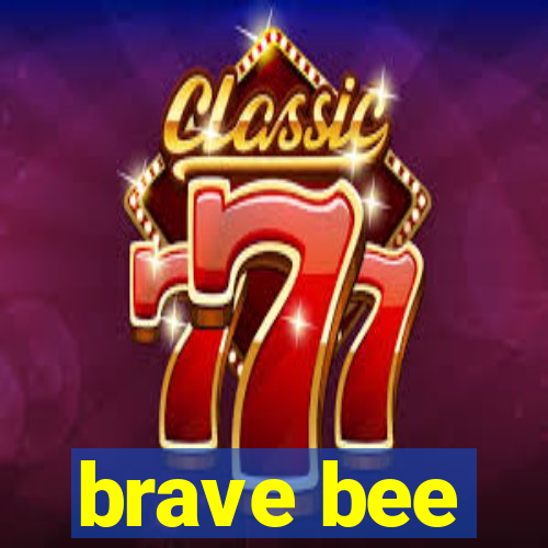 brave bee