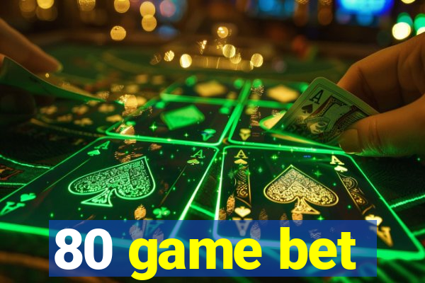 80 game bet