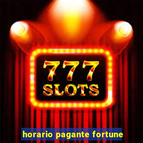 horario pagante fortune