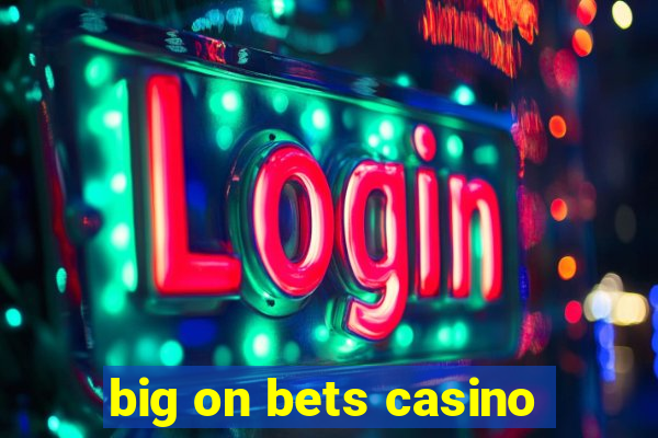 big on bets casino