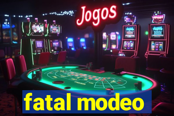 fatal modeo