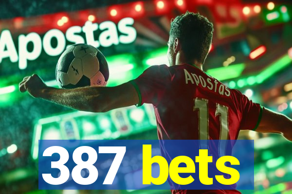 387 bets