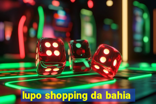 lupo shopping da bahia