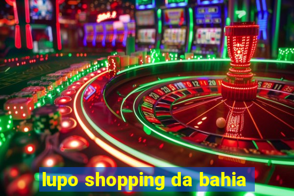 lupo shopping da bahia