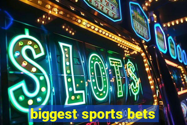 biggest sports bets