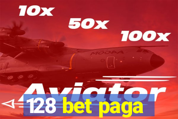 128 bet paga