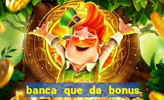 banca que da bonus no cadastro