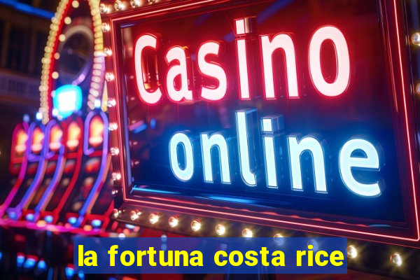 la fortuna costa rice