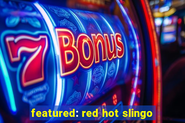 featured: red hot slingo