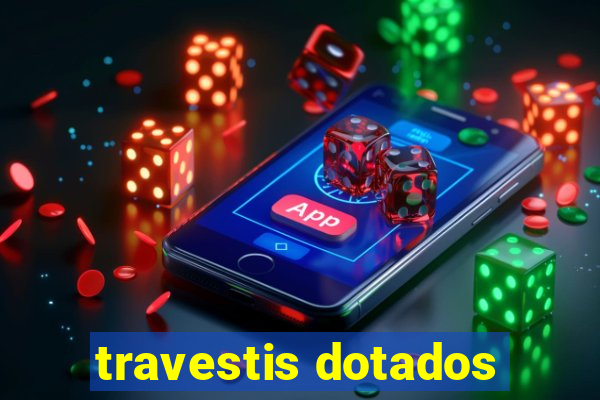 travestis dotados