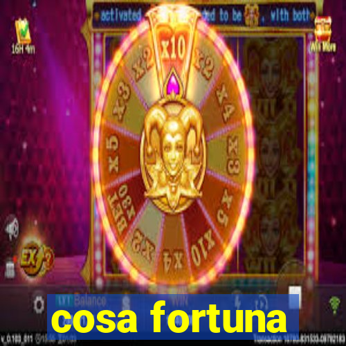 cosa fortuna