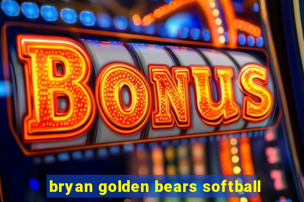 bryan golden bears softball