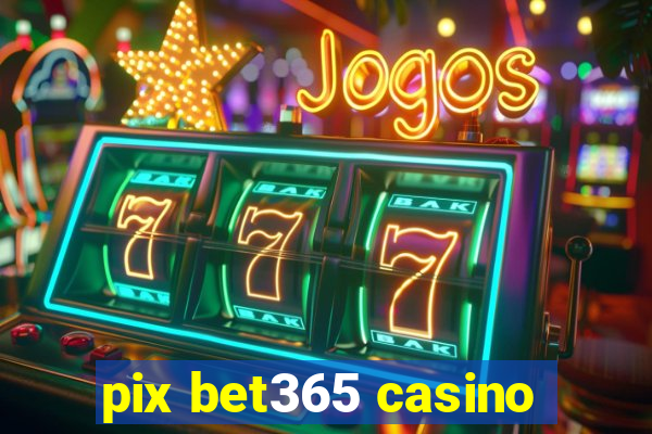 pix bet365 casino