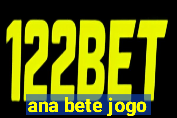 ana bete jogo