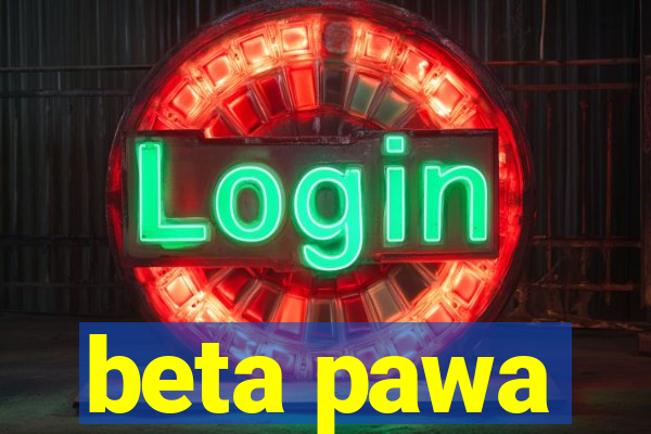 beta pawa