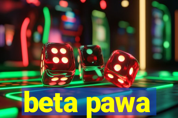 beta pawa