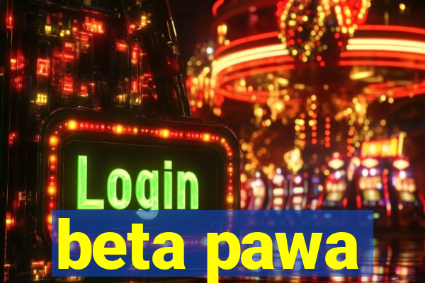 beta pawa