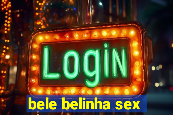 bele belinha sex