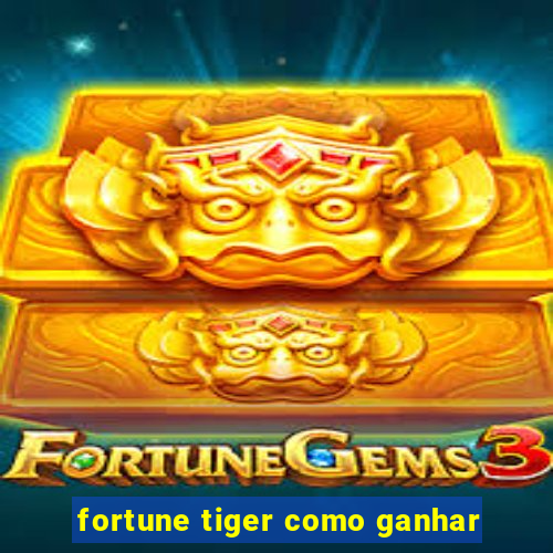 fortune tiger como ganhar