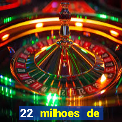 22 milhoes de cruzeiros hoje