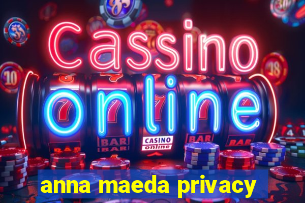 anna maeda privacy