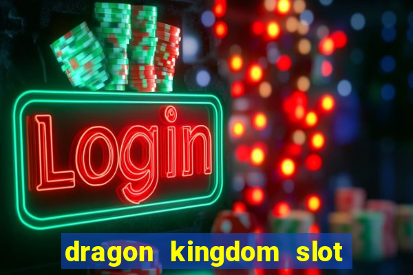 dragon kingdom slot free play