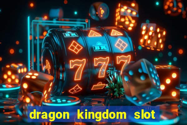 dragon kingdom slot free play