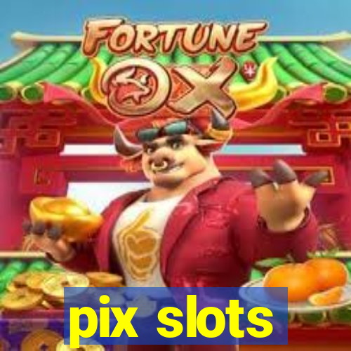 pix slots