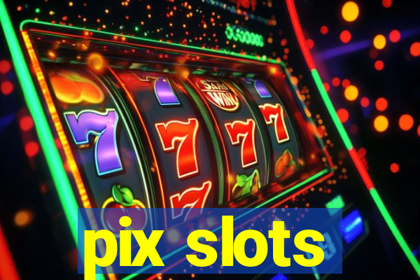 pix slots