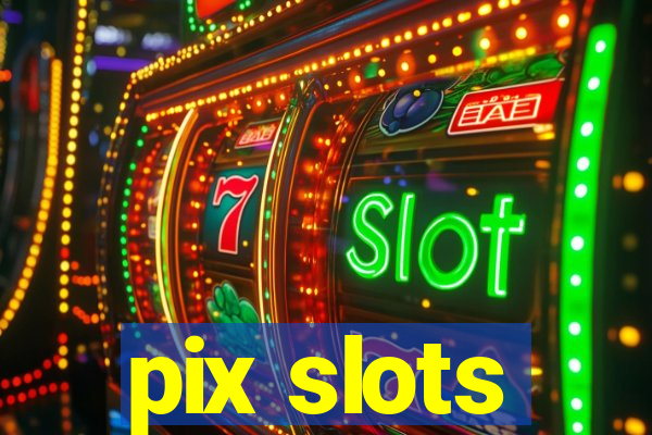 pix slots