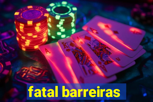 fatal barreiras