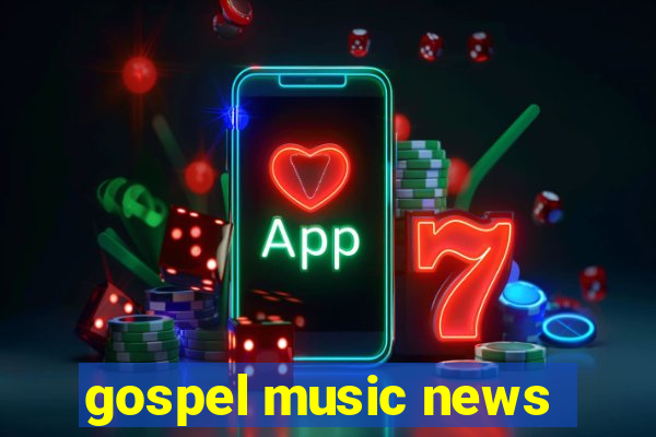 gospel music news