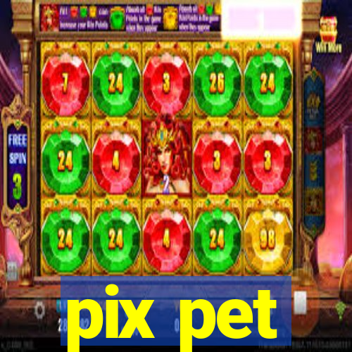 pix pet