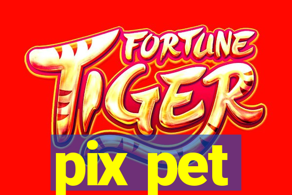 pix pet