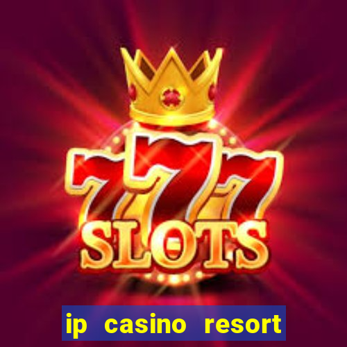 ip casino resort in biloxi mississippi