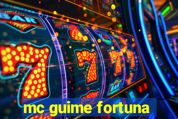 mc guime fortuna