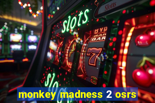 monkey madness 2 osrs