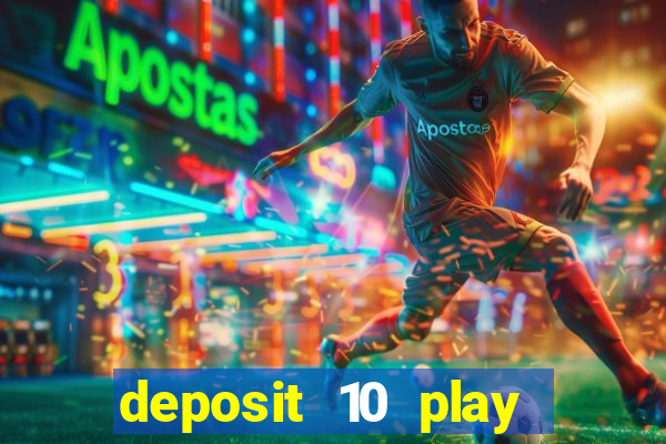 deposit 10 play with 40 casino