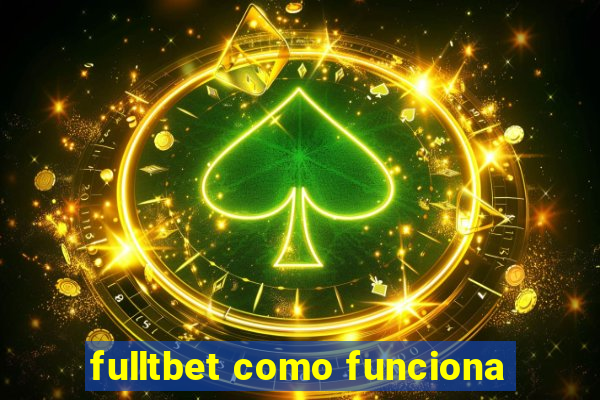 fulltbet como funciona