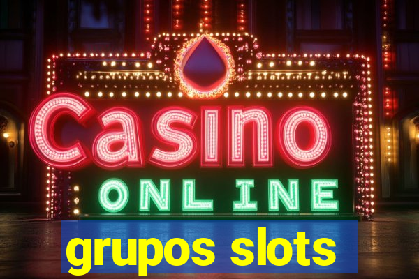 grupos slots