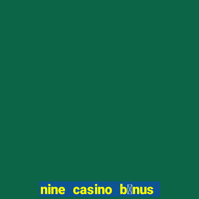 nine casino b贸nus sem dep贸sito