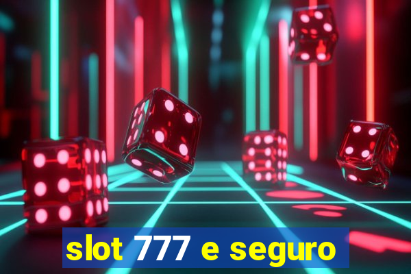 slot 777 e seguro