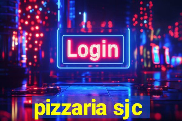 pizzaria sjc